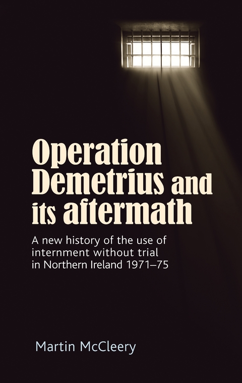 Operation Demetrius and its aftermath -  Martin J. McCleery