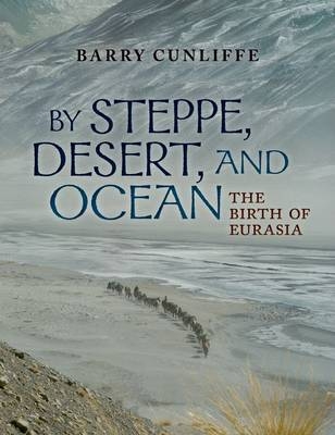 By Steppe, Desert, and Ocean -  Barry Cunliffe