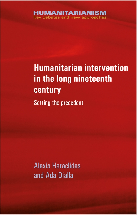 Humanitarian intervention in the long nineteenth century -  Ada Dialla,  Alexis Heraclides