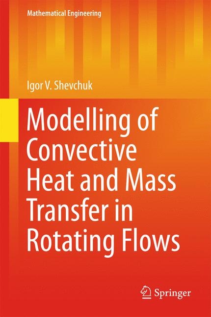 Modelling of Convective Heat and Mass Transfer in Rotating Flows - Igor V. Shevchuk