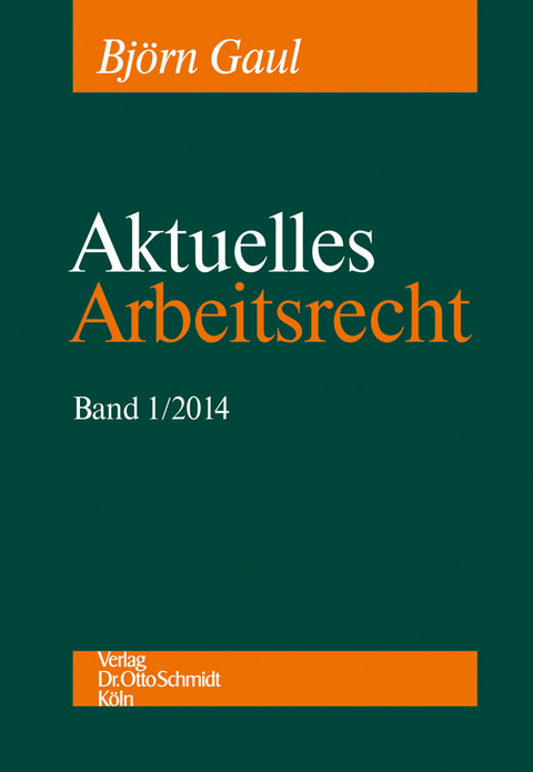Aktuelles Arbeitsrecht, Band 1/2014 -  Björn Gaul,  Dietrich Boewer