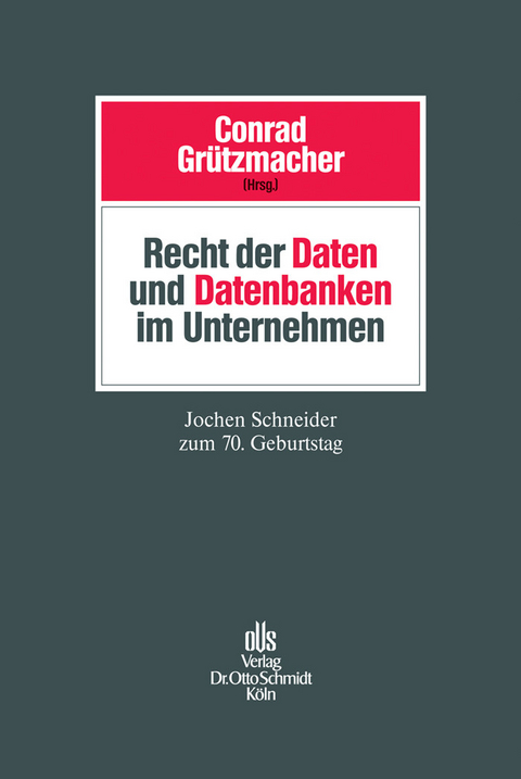 Recht der Daten und Datenbanken im Unternehmen - 