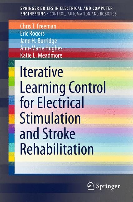 Iterative Learning Control for Electrical Stimulation and Stroke Rehabilitation -  Jane H. Burridge,  Chris T. Freeman,  Ann-Marie Hughes,  Katie L. Meadmore,  Eric Rogers