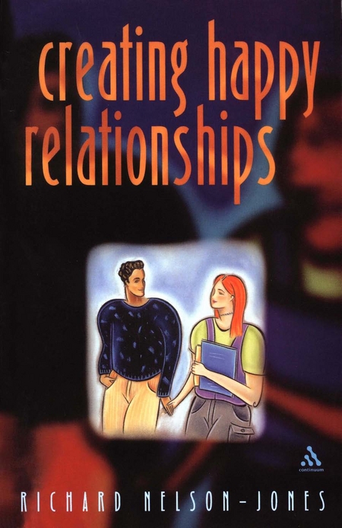 Creating Happy Relationships -  Richard Nelson-Jones