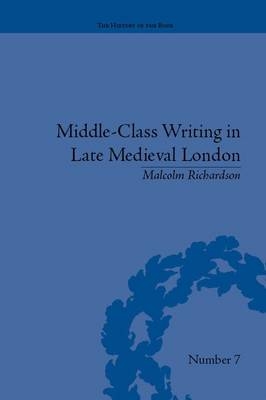 Middle-Class Writing in Late Medieval London -  Malcolm Richardson