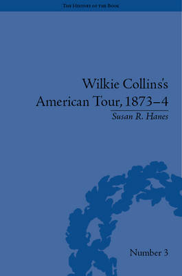Wilkie Collins''s American Tour, 1873-4 -  Susan R Hanes