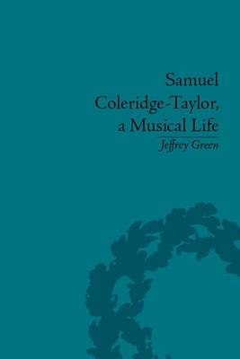 Samuel Coleridge-Taylor, a Musical Life -  Jeffrey Green