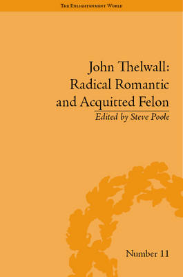 John Thelwall: Radical Romantic and Acquitted Felon -  Steve Poole