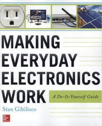 Making Everyday Electronics Work: A Do-It-Yourself Guide -  Stan Gibilisco