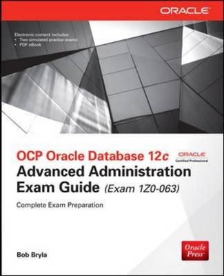 OCP Oracle Database 12c Advanced Administration Exam Guide (Exam 1Z0-063) -  Bob Bryla