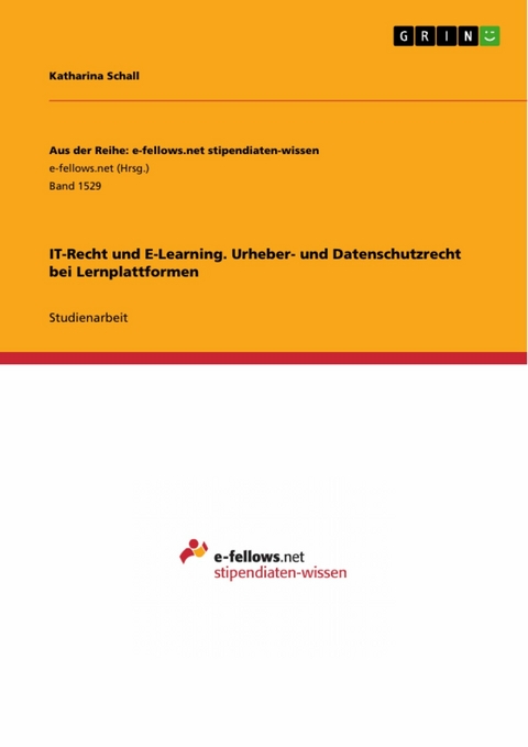 IT-Recht und E-Learning. Urheber- und Datenschutzrecht bei Lernplattformen -  Katharina Schall