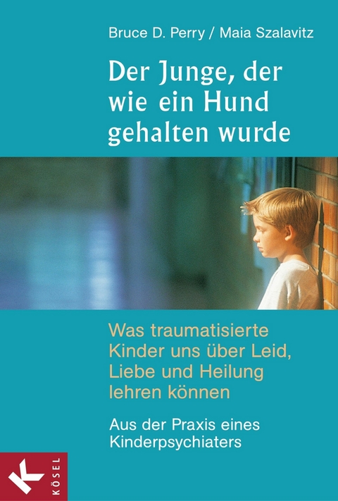 Der Junge, der wie ein Hund gehalten wurde - Bruce D. Perry, Maia Szalavitz