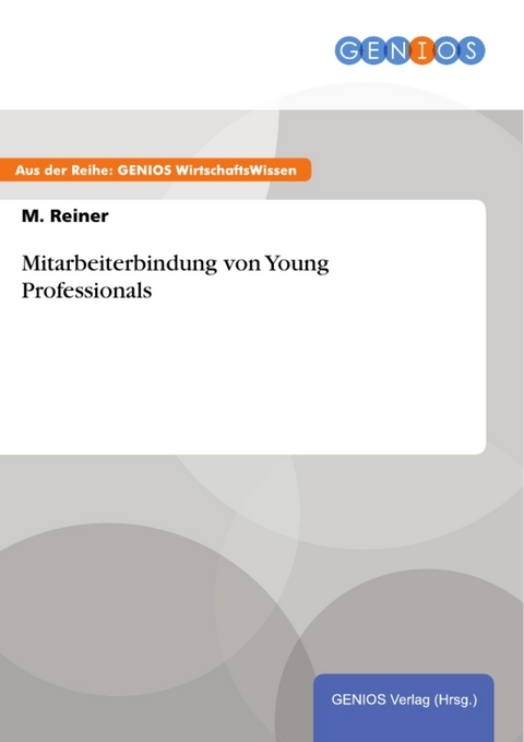 Mitarbeiterbindung von Young Professionals -  M. Reiner