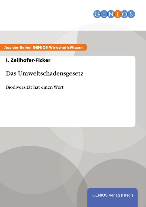 Das Umweltschadensgesetz -  I. Zeilhofer-Ficker