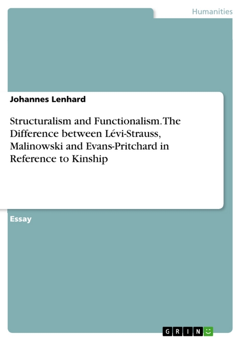 Structuralism and Functionalism. The Difference between Lévi-Strauss, Malinowski and Evans-Pritchard in Reference to Kinship - Johannes Lenhard