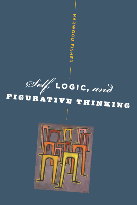 Self, Logic, and Figurative Thinking -  Harwood Fisher