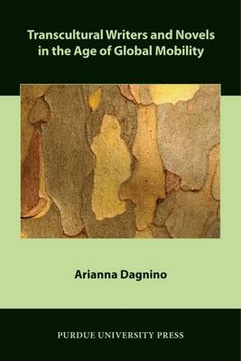Transcultural Writers and Novels in the Age of Global Mobility -  Arianna Dagnino