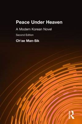 Peace Under Heaven: A Modern Korean Novel -  Man-Sik Chae,  Kyung-Ja Chun