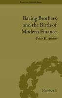Baring Brothers and the Birth of Modern Finance -  Peter E Austin