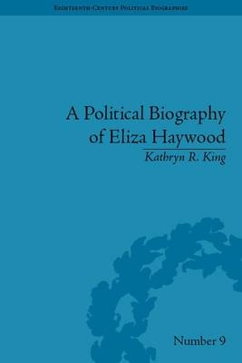 Political Biography of Eliza Haywood -  Kathryn R King