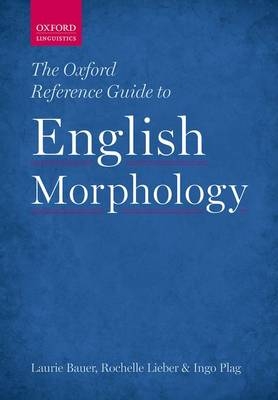 Oxford Reference Guide to English Morphology -  Laurie Bauer,  Rochelle Lieber,  Ingo Plag