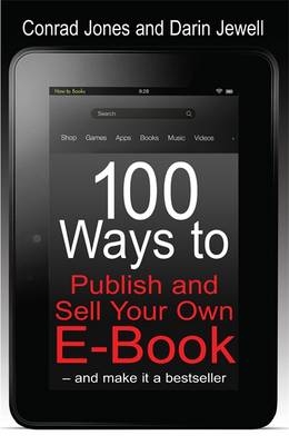 100 Ways To Publish and Sell Your Own Ebook -  Darin Jewell,  Conrad Jones