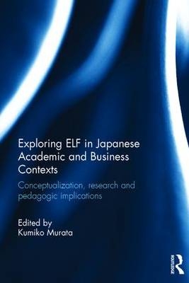 Exploring ELF in Japanese Academic and Business Contexts - 