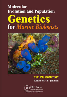 Molecular Evolution and Population Genetics for Marine Biologists -  Yuri Kartavtsev