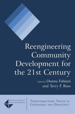Reengineering Community Development for the 21st Century -  Terry F. Buss,  Donna Fabiani