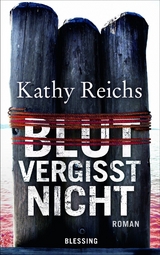 Blut vergisst nicht -  Kathy Reichs