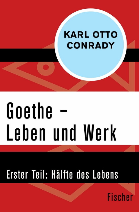 Goethe - Leben und Werk -  Karl Otto Conrady