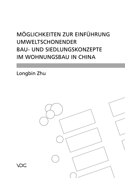 Möglichkeiten zur Einführung umweltschonender Bau- und Siedlungskonzepte im Wohnungsbau in China - Longbin Zhu