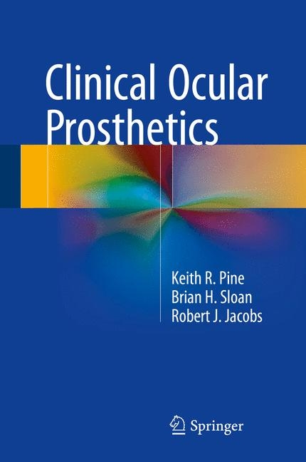 Clinical Ocular Prosthetics -  Keith R. Pine,  Brian H. Sloan,  Robert J. Jacobs