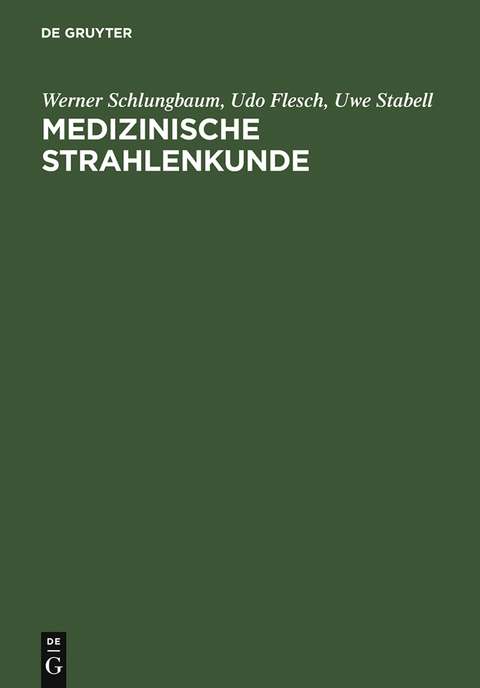 Medizinische Strahlenkunde - Werner Schlungbaum, Udo Flesch, Uwe Stabell