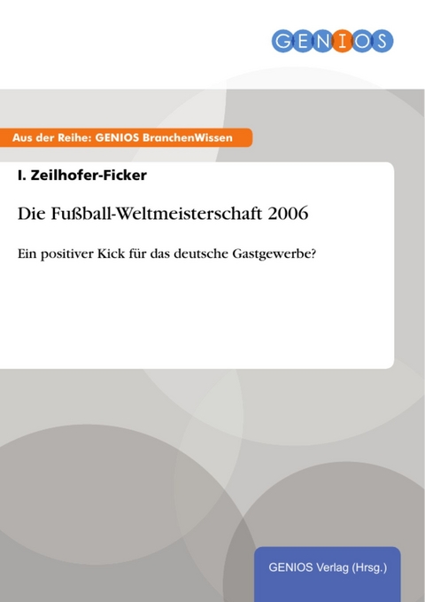 Die Fußball-Weltmeisterschaft 2006 -  I. Zeilhofer-Ficker