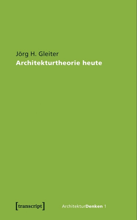 Architekturtheorie heute -  Jörg H. Gleiter