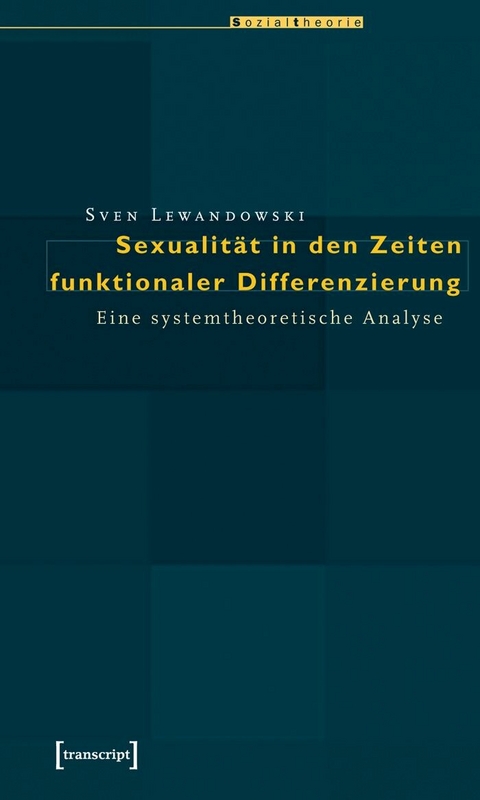 Sexualität in den Zeiten funktionaler Differenzierung -  Sven Lewandowski