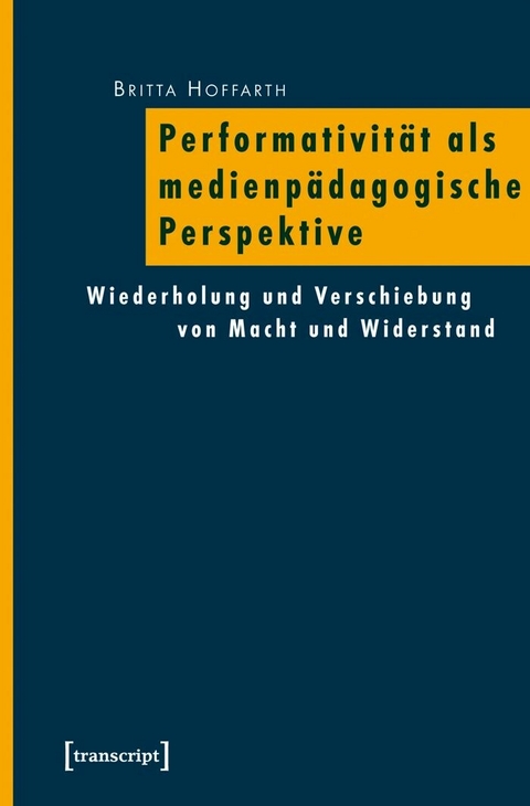 Performativität als medienpädagogische Perspektive - Britta Hoffarth