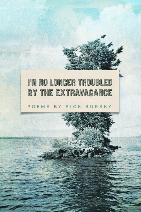 I'm No Longer Troubled by the Extravagance -  Rick Bursky