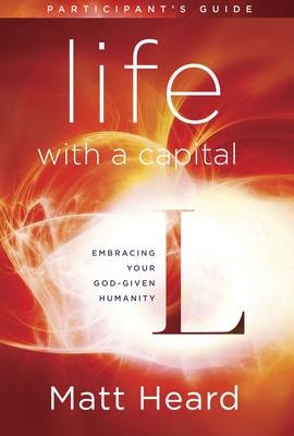 Life with a Capital L Participant's Guide -  Matt Heard