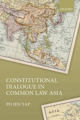 Constitutional Dialogue in Common Law Asia -  Po Jen Yap