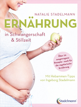 Ernährung in Schwangerschaft & Stillzeit - Stadelmann, Natalie