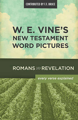 W. E. Vine's New Testament Word Pictures: Romans to Revelation -  W. E. Vine
