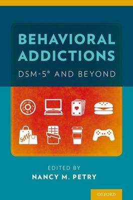 Behavioral Addictions: DSM-5? and Beyond - 