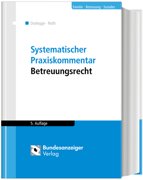 Systematischer Praxiskommentar Betreuungsrecht (5. Auflage) - Georg Dodegge, Andreas Roth