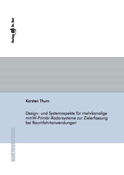 Design- und Systemaspekte für mehrkanalige mmW-Primär-Radarsysteme zur Zielerfassung bei Raumfahrtanwendungen - Karsten Thurn