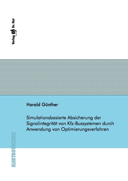 Simulationsbasierte Absicherung der Signalintegrität von Kfz-Bussystemen durch Anwendung von Optimierungsverfahren - Harald Günther