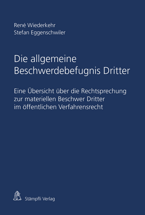 Die allgemeine Beschwerdebefugnis Dritter - Wiederkehr René, Eggenschwiler Stefan