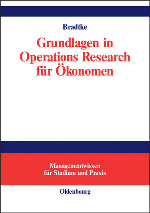 Grundlagen in Operations Research für Ökonomen - Thomas Bradtke