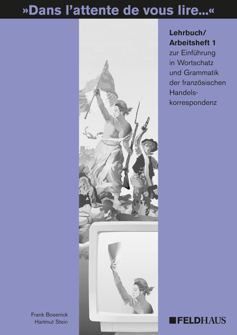 Dans l'attente de vous lire.... Einführung in Wortschatz und Grammatik... / Dans l'attente de vous lire.... Einführung in Wortschatz und Grammatik... - Frank Bosenick, Hartmut Stein